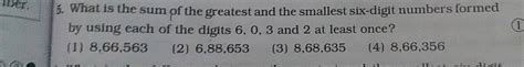 Question 1 6 8 Find the sum of the greatest and the least six digit .